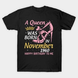 A Queen Was Born In November 1960 Happy Birthday To Me You Nana Mom Aunt Sister Daughter 60 Years T-Shirt